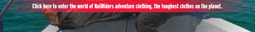 Click here to enter the world of RailRiders adventure clothing, the toughest clothes on the planet.